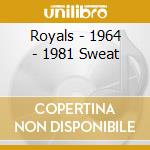 Royals - 1964 - 1981  Sweat cd