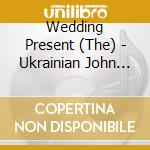 Wedding Present (The) - Ukrainian John Peel Sessions cd musicale
