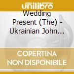 Wedding Present (The) - Ukrainian John Peel Sessions cd