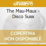 The Mau-Maus - Disco Suxx cd
