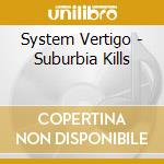 System Vertigo - Suburbia Kills cd