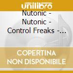 Nutonic - Nutonic - Control Freaks - [Cds] cd