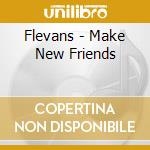 Flevans - Make New Friends cd