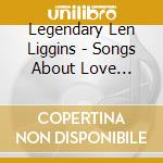 Legendary Len Liggins - Songs About Love Dreams & Domestic Appliances cd