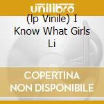 (lp Vinile) I Know What Girls Li cd