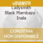 Ladysmith Black Mambazo - Inala cd