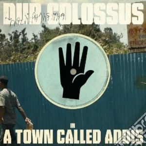 Dub Colossus - A Tow Called Addis cd musicale di Colossus Dur