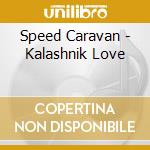 Speed Caravan - Kalashnik Love cd musicale di Caravan Speed
