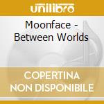 Moonface - Between Worlds cd musicale di Moonface