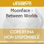 Moonface - Between Worlds cd