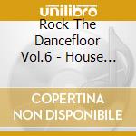 Rock The Dancefloor Vol.6 - House Classics cd