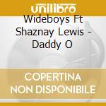 Wideboys Ft Shaznay Lewis - Daddy O cd musicale di Wideboys Ft Shaznay Lewis