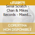 Serial Scratch - Chan & Mikes Records - Mixed By Michael Forshaw cd