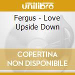 Fergus - Love Upside Down cd