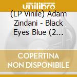 (LP Vinile) Adam Zindani - Black Eyes Blue (2 Vinyl) vinile
