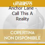 Anchor Lane - Call This A Reality cd