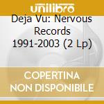 Deja Vu: Nervous Records 1991-2003 (2 Lp) cd