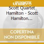 Scott Quartet Hamilton - Scott Hamilton Quartet At Pizzaexpress Live In cd