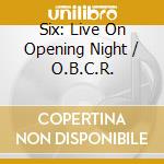 Six: Live On Opening Night / O.B.C.R. cd musicale