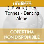 (LP Vinile) Ten Tonnes - Dancing Alone vinile
