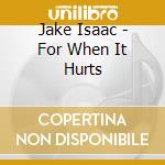 Jake Isaac - For When It Hurts cd