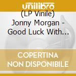 (LP Vinile) Jonny Morgan - Good Luck With The Music vinile