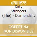 Dirty Strangers (The) - Diamonds (2 Cd) cd musicale di DIRTY STRANGERS