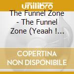 The Funnel Zone - The Funnel Zone (Yeaah ! Compilation) cd musicale