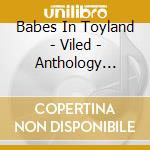 Babes In Toyland - Viled - Anthology Volume Three cd