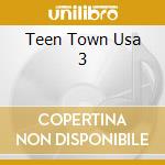 Teen Town Usa 3 cd musicale di J.RIVERS/R.DONNER/D.