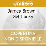 James Brown - Get Funky cd musicale di JAMES BROWN