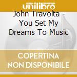 John Travolta - You Set My Dreams To Music cd