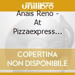 Anais Reno - At Pizzaexpress Live In London cd