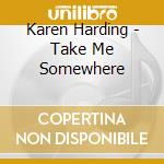 Karen Harding - Take Me Somewhere cd