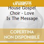 House Gospel Choir - Love Is The Message cd
