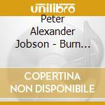 Peter Alexander Jobson - Burn The Ration Books Of Love cd