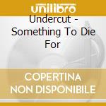 Undercut - Something To Die For cd