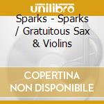 Sparks - Sparks / Gratuitous Sax & Violins cd musicale di Sparks