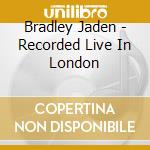 Bradley Jaden - Recorded Live In London cd