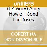 (LP Vinile) Anna Howie - Good For Roses vinile