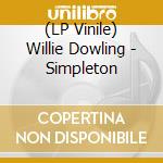 (LP Vinile) Willie Dowling - Simpleton vinile