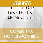 Just For One Day: The Live Aid Musical / Various cd