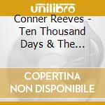 Conner Reeves - Ten Thousand Days & The Church Of The Restoration cd