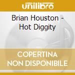 Brian Houston - Hot Diggity cd
