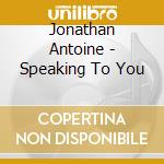 Jonathan Antoine - Speaking To You cd