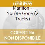 Marillion - You'Re Gone (2 Tracks) cd musicale di Marillion