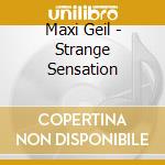 Maxi Geil - Strange Sensation cd musicale di Maxi Geil