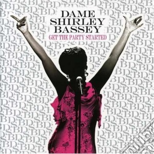 Shirley Bassey - Get The Party Started cd musicale di BASSEY SHIRLEY