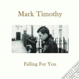Mark Timothy - Falling For You cd musicale di Mark Timothy