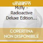 Mcfly - Radioactive Deluxe Edition (Cd+Dvd) cd musicale di Mcfly
